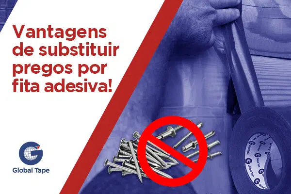 VANTAGENS DE SUBSTITUIR PREGOS POR FITA ADESIVA